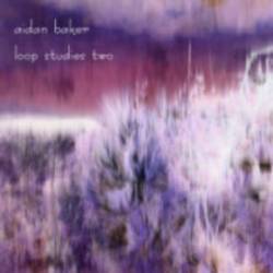 Aidan Baker : Loop Studies Two